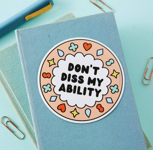 Don’t Diss My Ability Vinyl Sticker